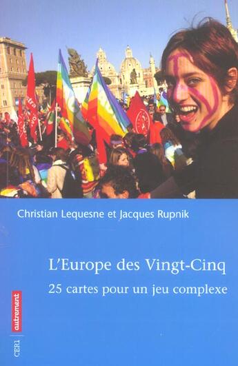 Couverture du livre « L'Europe Des Vingt-Cinq ; 25 Cartes Pour Un Jeu Complexe » de Jacques Rupnik et Christian Lequesne aux éditions Autrement