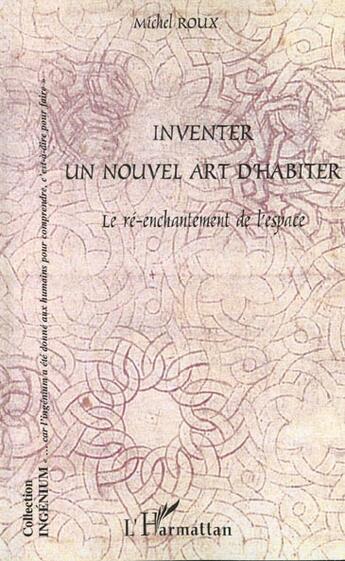 Couverture du livre « Inventer un nouvel art d'habiter - le re-enchantement de l'espace » de Michel Roux aux éditions L'harmattan