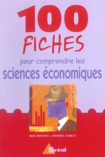 Couverture du livre « 100 fiches pour comprendre les sciences économiques » de Marc Montousse et Dominique Chamblay aux éditions Breal