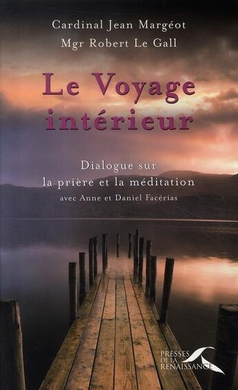 Couverture du livre « Le voyage intérieur ; dialogue sur la prière et la méditation » de Robert Le Gall et Jean Margeot aux éditions Presses De La Renaissance