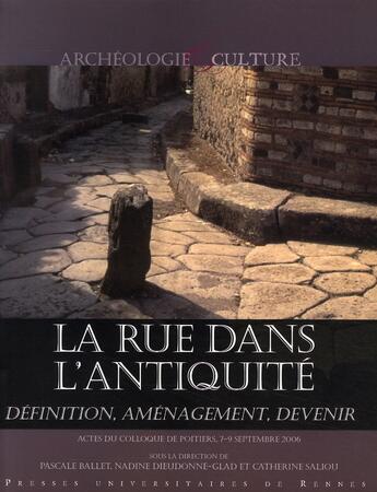 Couverture du livre « La rue dans l'antiquité ; définition, aménagement, devenir » de Catherine Saliou et Pascale Ballet et Nadine Dieudonne-Glad aux éditions Pu De Rennes