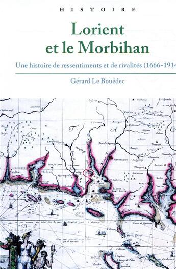 Couverture du livre « Lorient et le Morbihan ; une histoire de ressentiments et de rivalités (1666-1914) » de Gerard Le Bouedec aux éditions Pu De Rennes