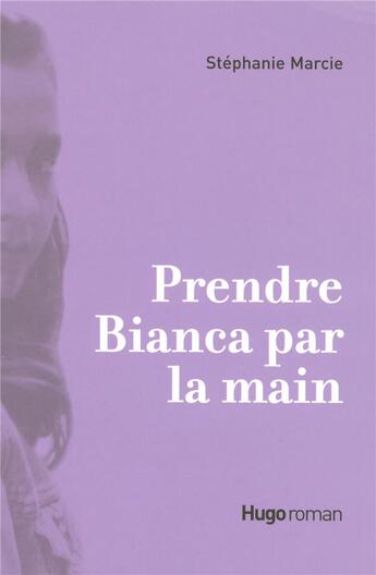 Couverture du livre « Prendre bianca par la main » de Stephanie Marcie aux éditions Hugo Roman