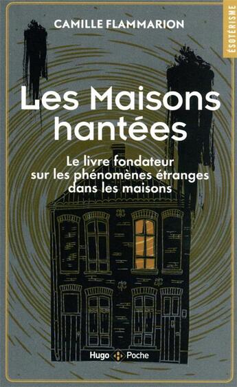 Couverture du livre « Maisons hantées : le livre fondateur sur les phénomènes étranges dans les maisons » de Camille Flammarion aux éditions Hugo Poche