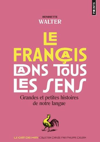 Couverture du livre « Le français dans tous les sens ; grandes et petites histoires de notre langue » de Henriette Walter aux éditions Points