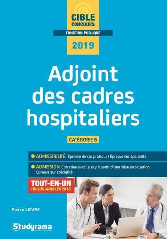 Couverture du livre « Adjoint des cadres hospitaliers ; catégorie B ; tout-en-un (concours 2019) » de Pierre Lievre aux éditions Studyrama