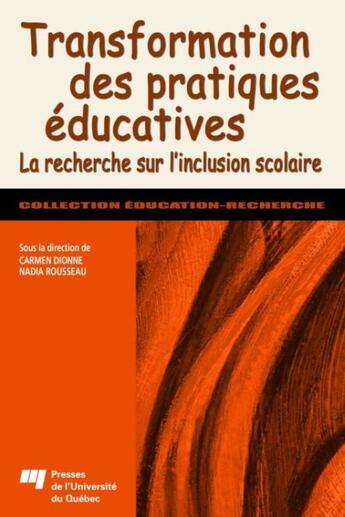 Couverture du livre « Transformation des pratiques éducatives ; la recherche sur l'inclusion scolaire » de Nadia Rousseau et Carmen Dionne aux éditions Presses De L'universite Du Quebec