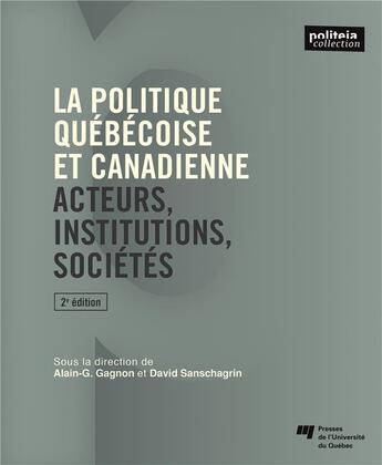 Couverture du livre « La politique québécoise et canadienne (2e édition) » de Alain-G. Gagnon et David Sanschagin aux éditions Pu De Quebec