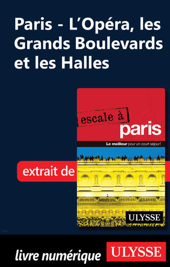 Couverture du livre « Paris - L'Opéra, les Grands Boulevards et les Halles » de Yan Rioux aux éditions Ulysse