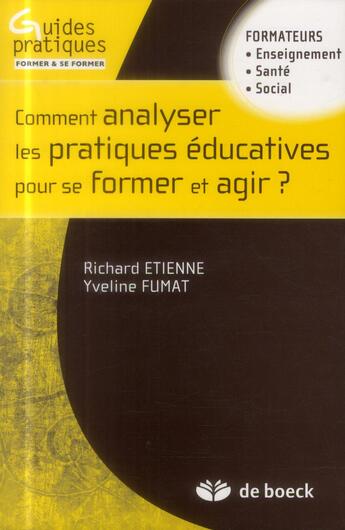 Couverture du livre « Comment analyser les pratiques éducatives pour se former et agir ? » de Richard Etienne et Yveline Fumat aux éditions De Boeck Superieur