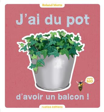 Couverture du livre « J'ai du pot d'avoir un balcon » de Roland Motte aux éditions Rustica