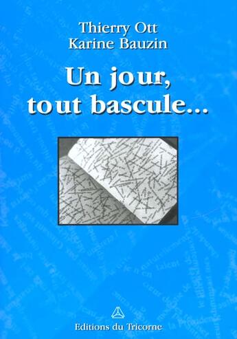 Couverture du livre « Un Jour Tout Bascule » de Thierry Ott et Karine Bauzin aux éditions Tricorne