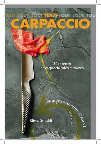 Couverture du livre « Tout carpaccio ; 30 recettes de carpaccio salés et sucrés » de Olivier Straehli aux éditions Minerva