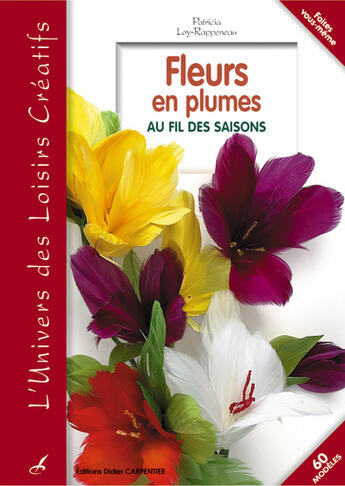 Couverture du livre « Fleurs en plumes au fil des saisons » de Patricia Loy-Rappeneau aux éditions Editions Carpentier