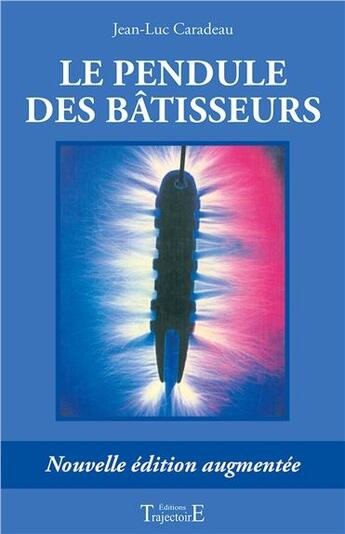 Couverture du livre « Le pendule des bâtisseurs » de Jean-Luc Caradeau aux éditions Trajectoire