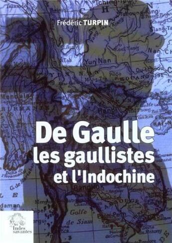 Couverture du livre « De gaulle, les gaullistes et l'indochine, 1940-1956 » de Les Indes Savantes aux éditions Les Indes Savantes