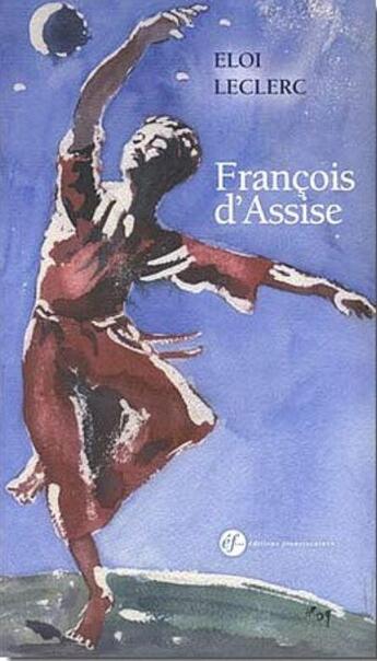 Couverture du livre « Francois d'Assise » de Eloi Leclerc aux éditions Franciscaines