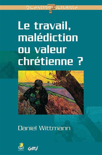 Couverture du livre « Le travail, malédiction ou valeur chrétienne ? » de Daniel Wittman aux éditions Farel