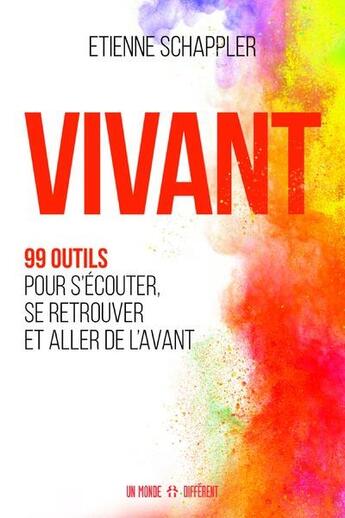 Couverture du livre « Vivant ; 99 outils pour s'écouter, se retrouver et aller de l'avant » de Etienne Shappler aux éditions Un Monde Different