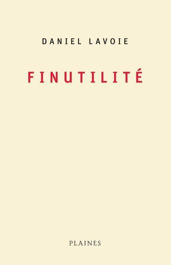 Couverture du livre « Finutilité » de Daniel Lavoie aux éditions Les Plaines Du Canada