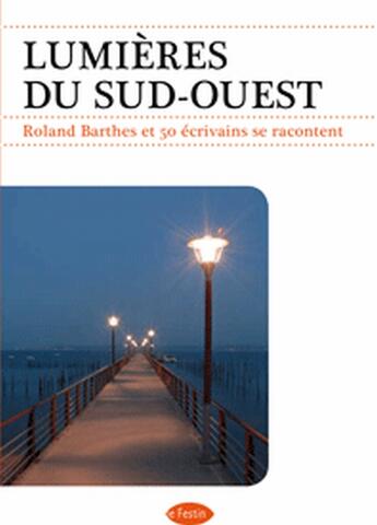 Couverture du livre « Lumières du sud-ouest ; Roland Barthes et 50 écrivains se racontent » de  aux éditions Le Festin