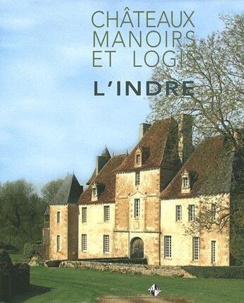 Couverture du livre « Chateaux manoirs et logis l'indre » de  aux éditions Patrimoines & Medias