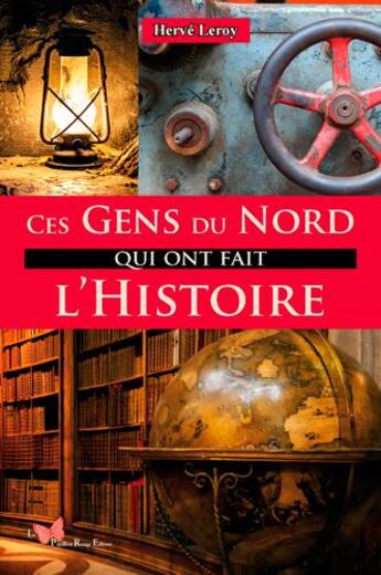 Couverture du livre « Ces gens du Nord qui ont fait l'Histoire » de Herve Leroy aux éditions Papillon Rouge