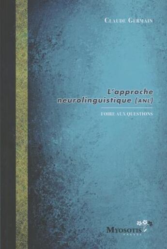 Couverture du livre « L'approche neurolinguistique (ANL) ; foire auw questions » de Claude Germain aux éditions Myosotis Presse