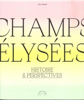 Couverture du livre « Champs-Élysées, Histoire & perspectives » de Philippe Chiambaretta aux éditions Pavillon De L'arsenal