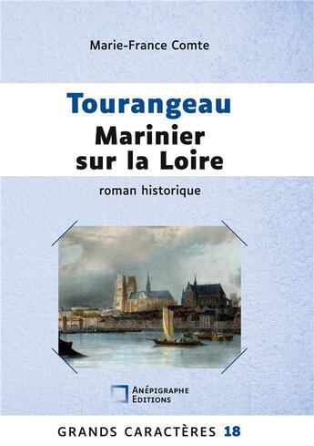 Couverture du livre « Tourangeau marinier sur la Loire : Grands Caractères Relié Dos rond sans couture » de Marie-France Comte aux éditions Anepigraphe