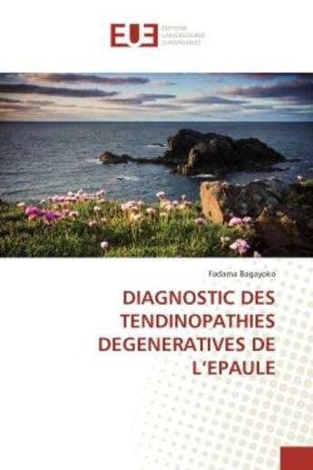 Couverture du livre « Diagnostic des tendinopathies degeneratives de l'epaule » de Bagayoko Fadama aux éditions Editions Universitaires Europeennes