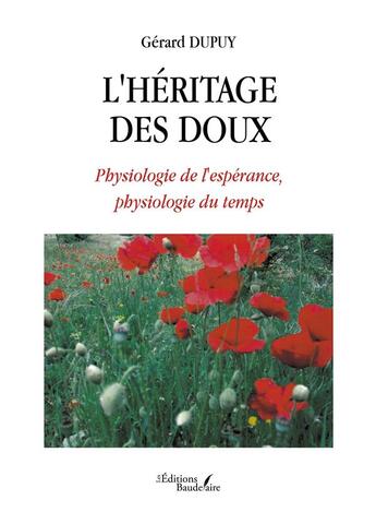 Couverture du livre « L'héritage des doux : physiologie de l'espérance, physiologie du temps » de Gerard Dupuy aux éditions Baudelaire