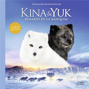 Couverture du livre « Kina et Yuk : renards de la banquise » de Guillaume Maidatchevsky aux éditions Belin Education