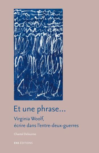 Couverture du livre « Et une phrase - virginia woolf, ecrire dans l'entre-deux-guerres » de Delourme Chantal aux éditions Ens Lyon