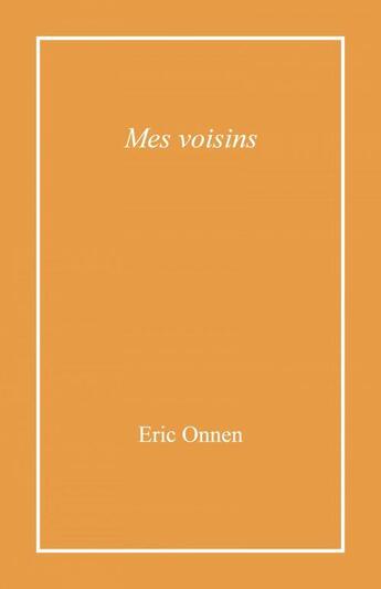 Couverture du livre « Mes voisins » de Eric Onnen aux éditions Librinova