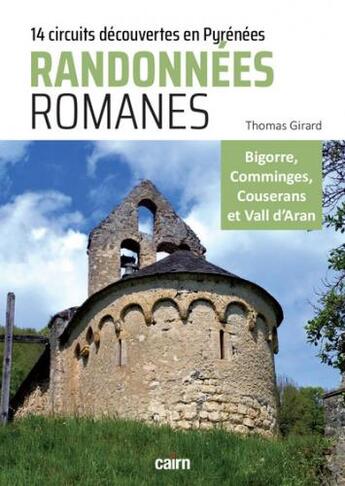 Couverture du livre « Randonnées romanes : 14 circuits découvertes du patrimoine roman des Pyrenées-centrales » de Thomas Girard aux éditions Cairn