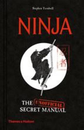 Couverture du livre « Ninja: the (unofficial) secret manual » de Stephen Turnbull aux éditions Thames & Hudson