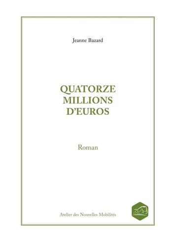 Couverture du livre « QUATORZE MILLIONS D'EUROS » de Jeanne Bazard aux éditions Lulu