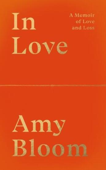 Couverture du livre « IN LOVE - A MEMOIR OF LOVE AND LOSS » de Amy Bloom aux éditions Granta Books