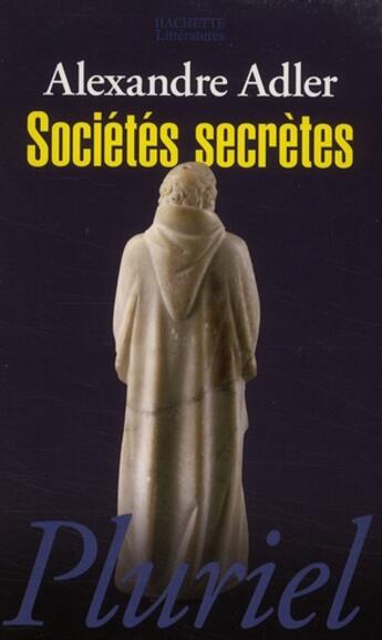 Couverture du livre « Les sociétés secrètes » de Alexandre Adler aux éditions Pluriel