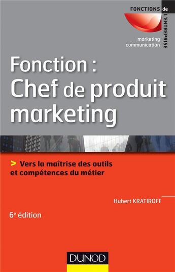 Couverture du livre « Fonction : chef de produit marketing (6e édition) » de Hubert Kratiroff aux éditions Dunod