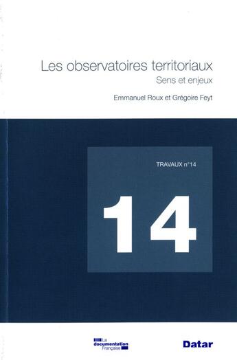 Couverture du livre « TRAVAUX (DIACT) t.14 ; les observatoires territoriaux sens et enjeux » de Emmanuel Roux et Gregoire Feyt aux éditions Documentation Francaise