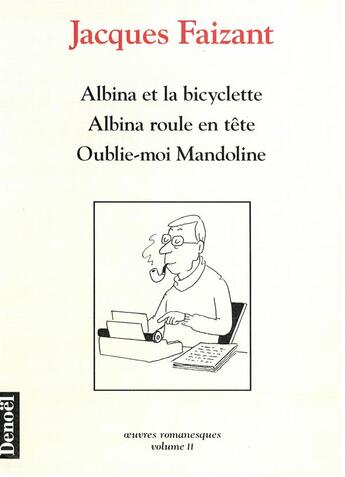 Couverture du livre « Albina et la bicyclette - Albina roule en tête - Oublie-moi Mandoline » de Jacques Faizant aux éditions Denoel