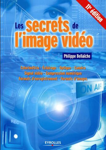 Couverture du livre « Les secrets de l'image vidéo (11e édition) » de Philippe Bellaïche aux éditions Eyrolles