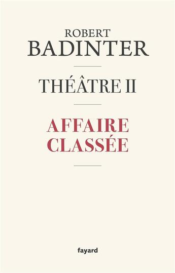 Couverture du livre « Théâtre Tome 2 : Affaire classée » de Robert Badinter aux éditions Fayard