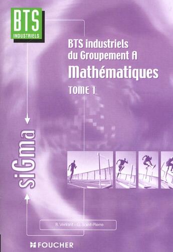 Couverture du livre « SIGMA ; BTS industriels du groupement A ; mathématiques t.1 » de Bernard Verlant aux éditions Foucher