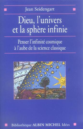 Couverture du livre « Dieu, l'univers et la sphère infinie ; penser l'infinité cosmique à l'aube de la science classique » de Jean Seidengart aux éditions Albin Michel