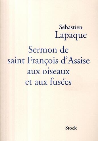 Couverture du livre « Sermon de saint François d'Assise aux oiseaux et aux fusées » de Lapaque-S aux éditions Stock