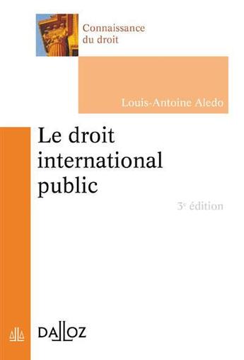 Couverture du livre « Le droit international public (3e édition) » de Louis-Antoine Aledo aux éditions Dalloz