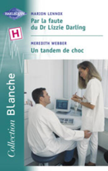 Couverture du livre « Par La Faute Du Dr Lizzie Darling ; Un Tandem De Choc » de Marion Lennox et Meredith Webber aux éditions Harlequin